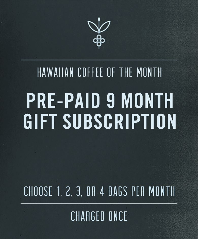 Big Island Coffee Roasters Gift Hawaiian Coffee Club Pre-paid 9 Month Hawaiian Coffee Gift Subscription ★ Pre-Paid 9 Month Hawaiian Coffee Gift Subscription